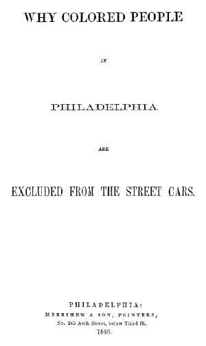 [Gutenberg 61529] • Why Colored People in Philadelphia Are Excluded from the Street Cars